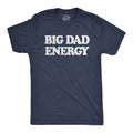 Big Dad Energy Men's T Shirt