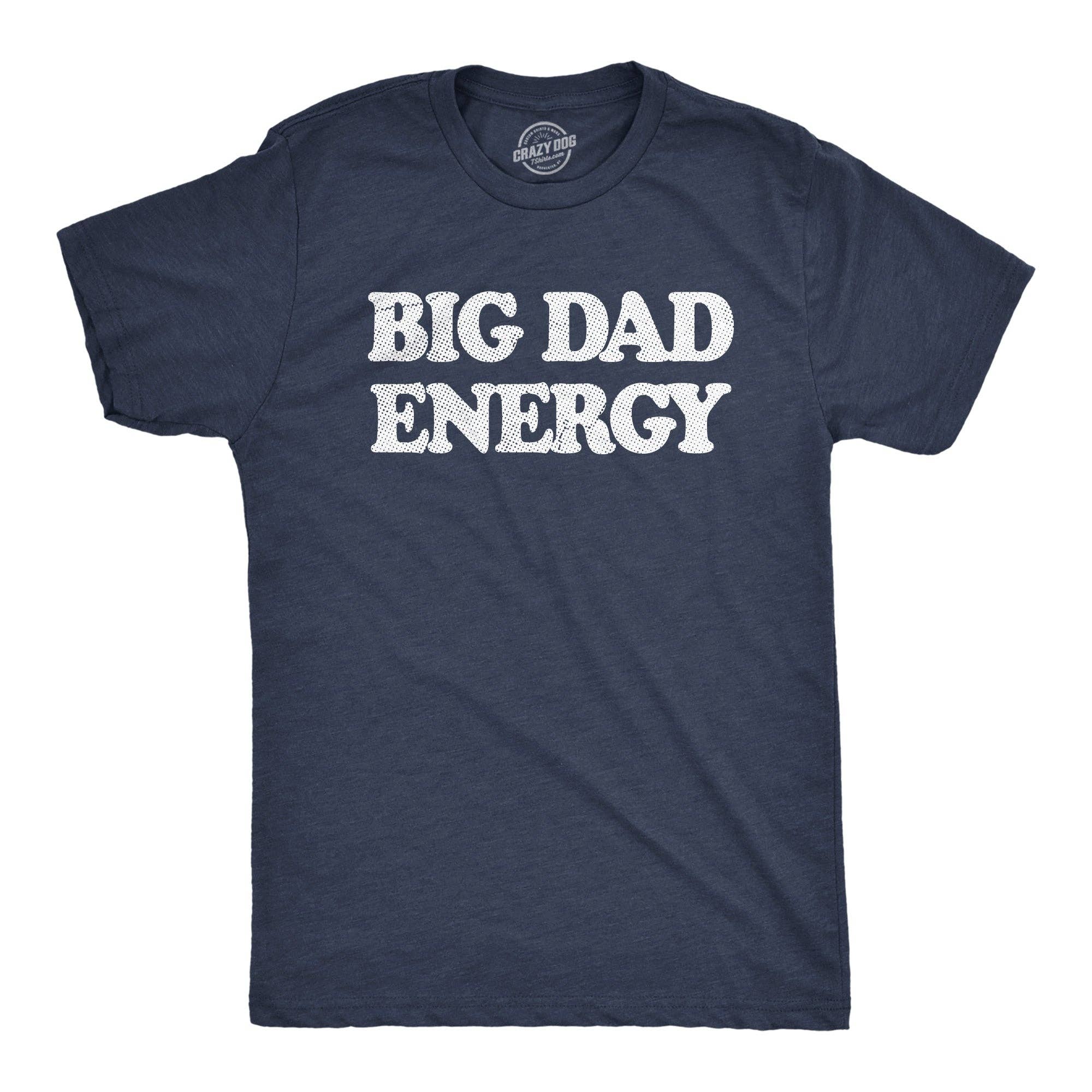 Big Dad Energy Men's T Shirt