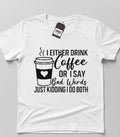 I Drink Coffee or Say Bad Words T-Shirt