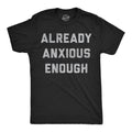 Already Anxious Enough Men's T Shirt