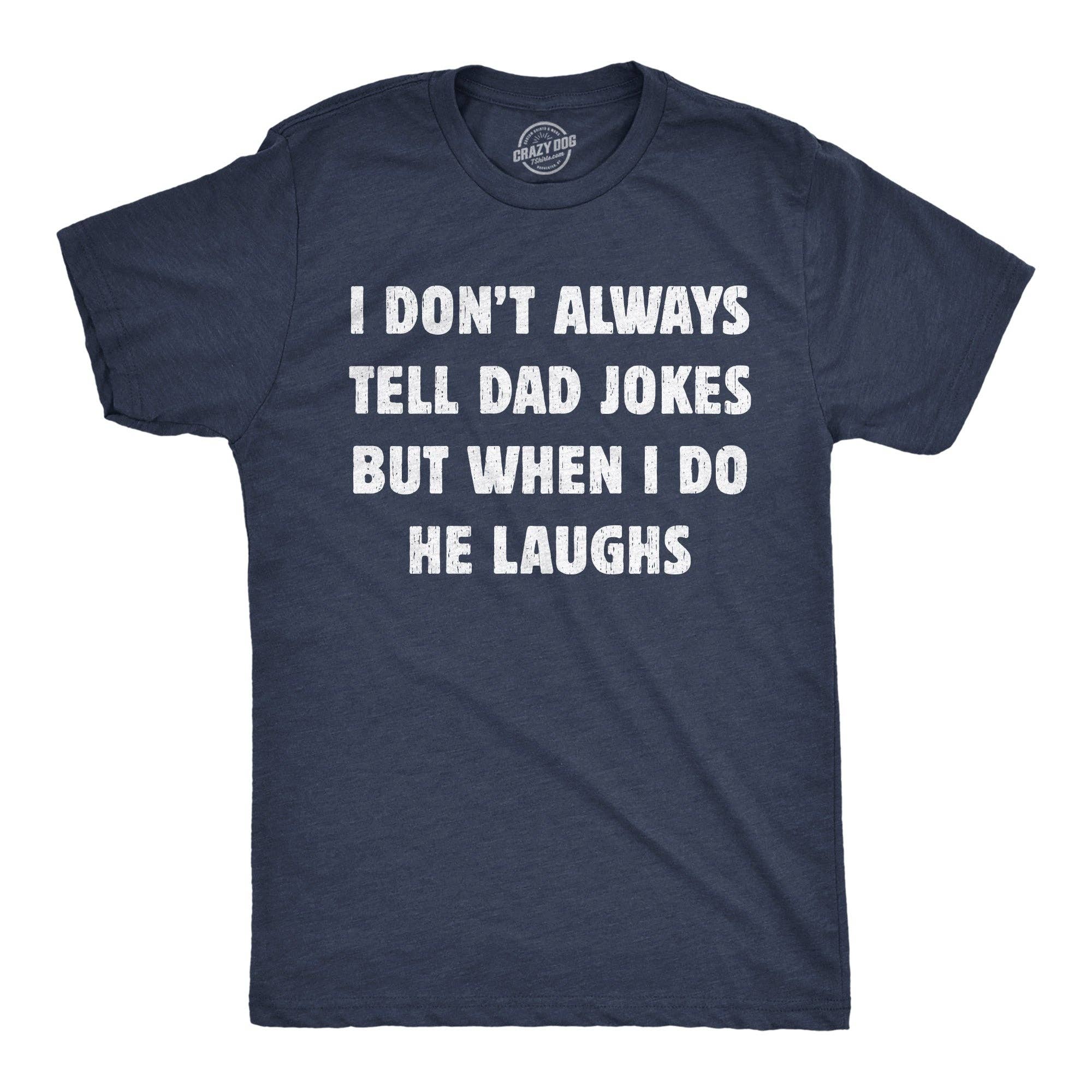 I Dont Always Tell Dad Jokes But When I Do He Laughs Men's T Shirt