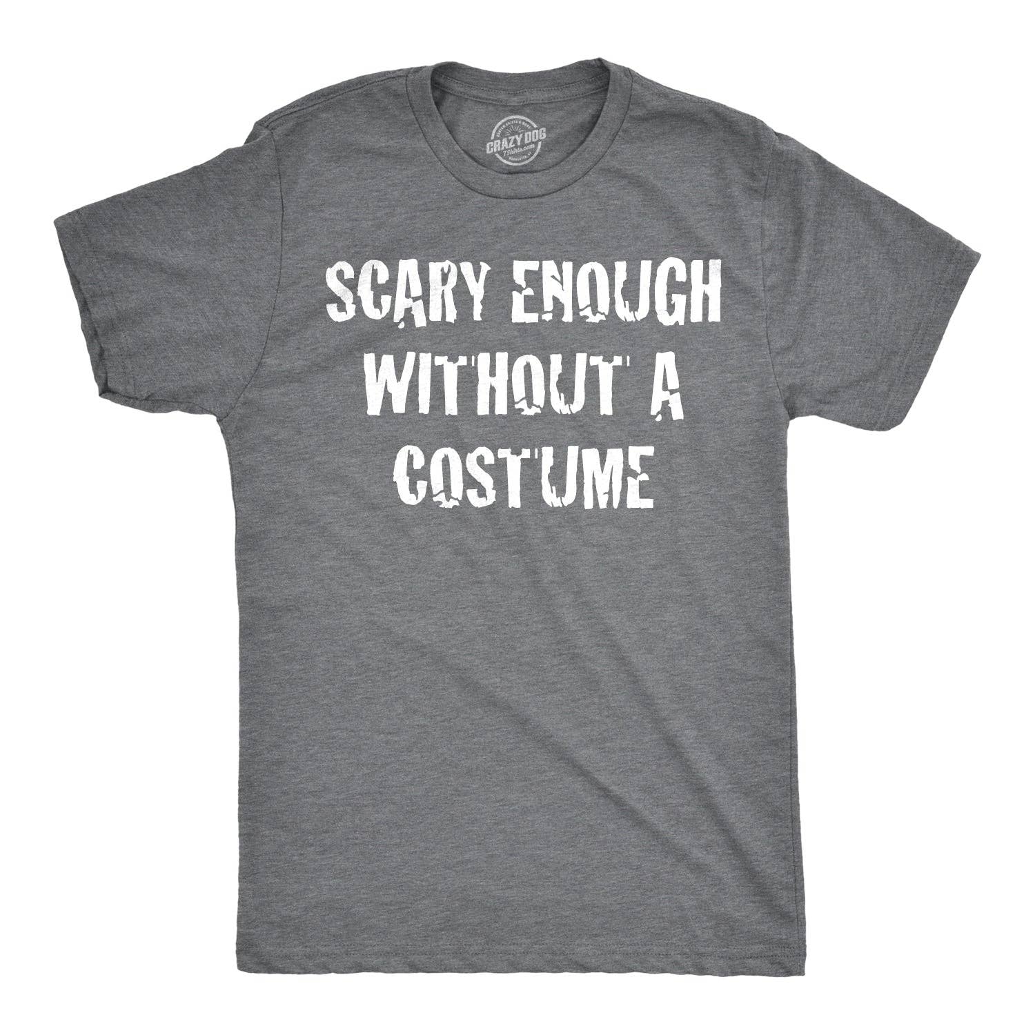 Scary Enough Without A Costume Men's T Shirt