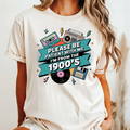 Please Be Patient with Me, I'm from the 1900's Tee Unisex