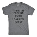 If You're Feeling Down I Can Feel You Up Men's T Shirt