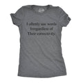 I Oftenly Use Words Irregardless of Their Correctivity Women's T Shirt