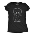 If Cats Could Talk To Cops They Wouldnt Women's T Shirt