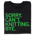 Sorry Can't Knitting Bye Unisex