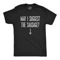 May I Suggest the Sausage? Men's T Shirt