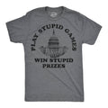 Play Stupid Games Win Stupid Prizes Men's T Shirt