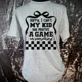 I Can't My Kid Has A Game/Practice Tshirt
