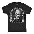 You Cannot Overdose On Weed Ive Tried Men's T Shirt