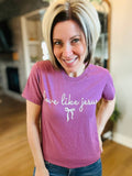 Christian Love Like Jesus Maroon Tultex Women's Graphic Tee