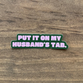 Put It On My Husband's Tab Sticker | Car Decal 119