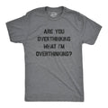 Are You Overthinking What I'm Overthinking Men's T Shirt