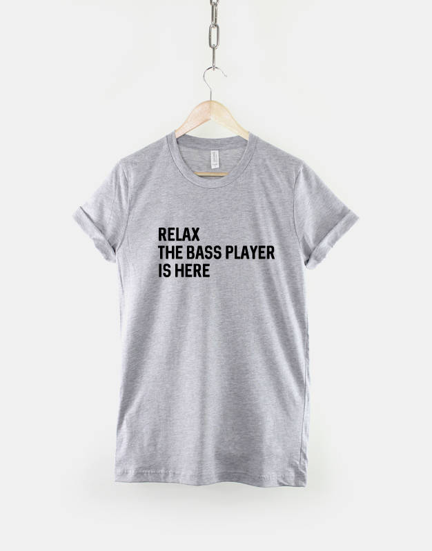 Relax Bass Player Here Musician Bass Guitar Tee Unisex