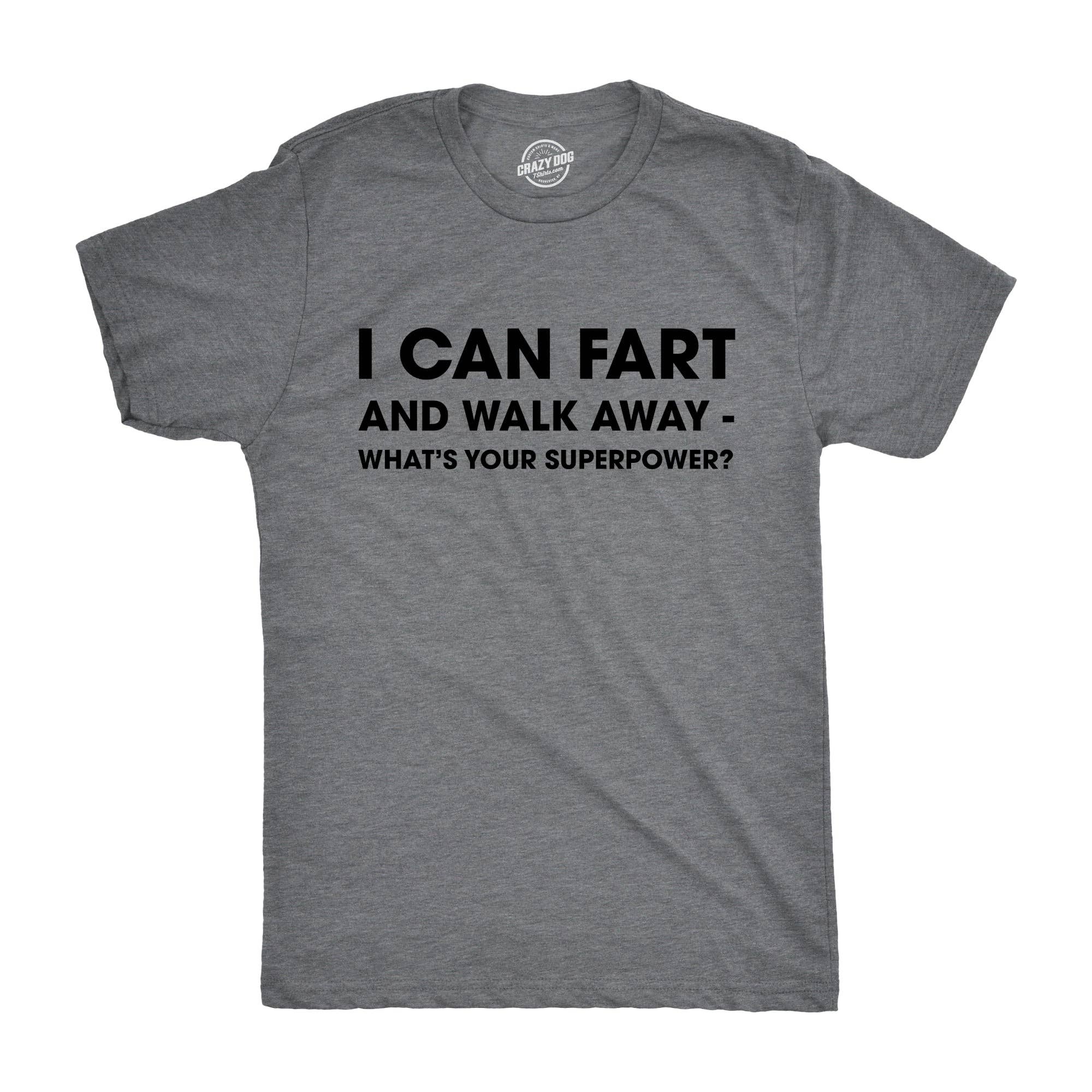 I Can Fart and Walk Away What’S Your Superpower Men's T Shirt