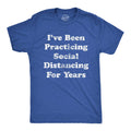 I've Been Social Distancing For Years Men's T Shirt