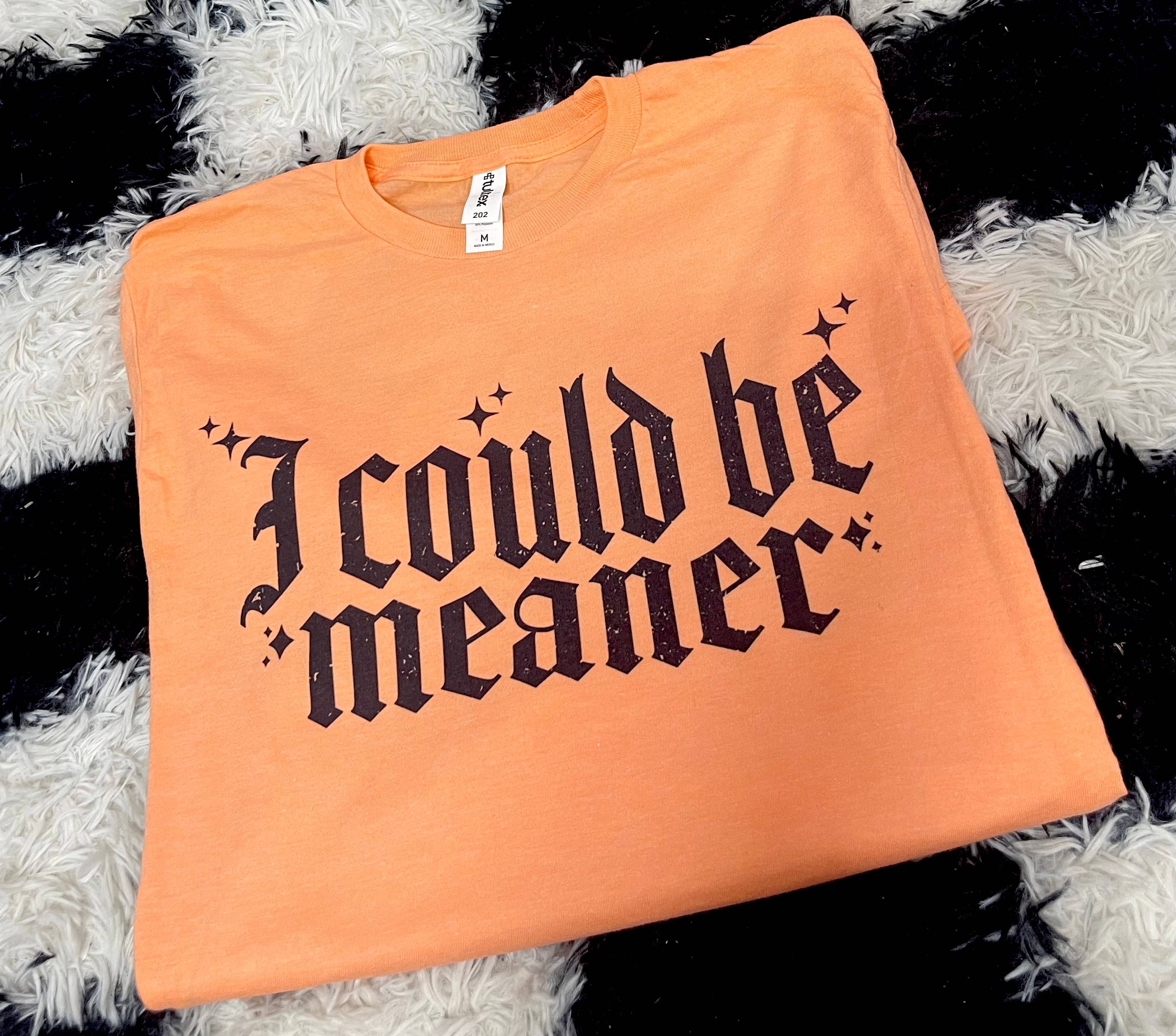 Icould Be Meaner Orange Tshirt