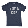 Not A Cop Men's T Shirt