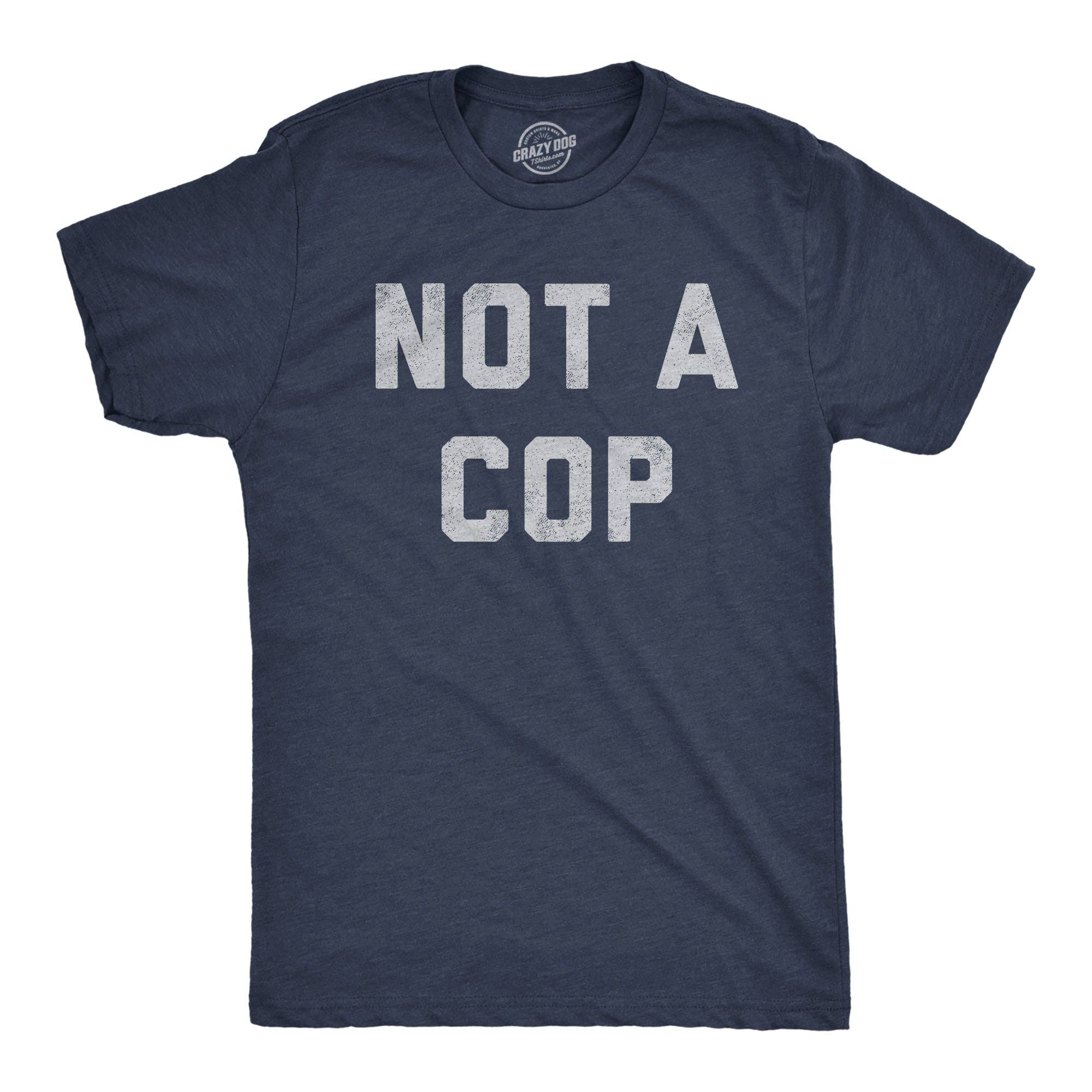 Not A Cop Men's T Shirt