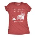 I Hope You Got All the Shit You Wanted Women's T Shirt
