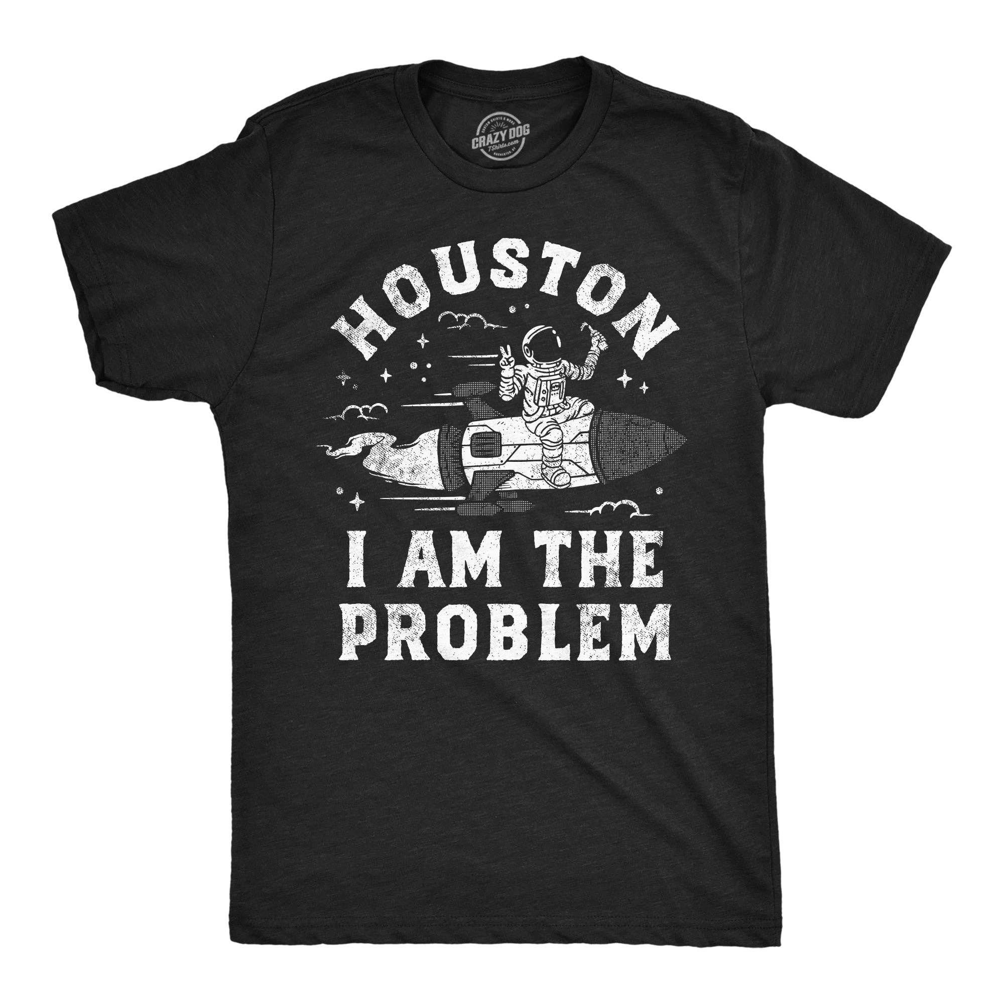 Houston I Am the Problem Men's T Shirt