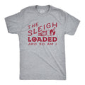 The Sleigh Is Loaded and So Am I Men's T Shirt