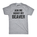 Ask Me About My Beaver Men's T Shirt