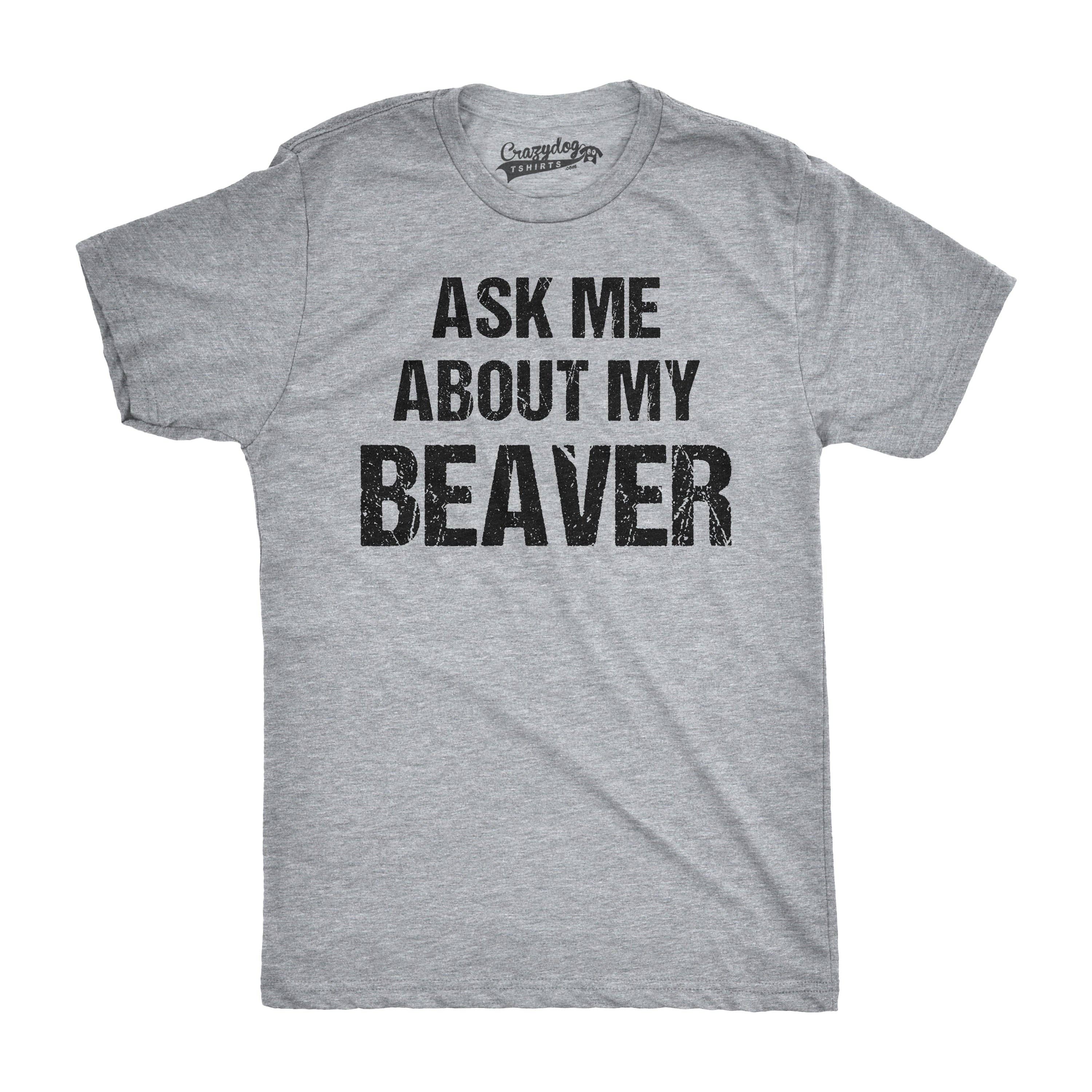 Ask Me About My Beaver Men's T Shirt