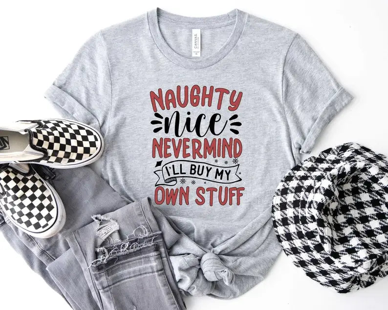 Naughty Nice Nevermind I'll Buy My Own Stuff T-Shirt