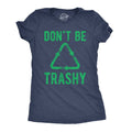 Don't Be Trashy Women's T Shirt