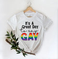 It's A Great Day To Say Gay T-Shirt