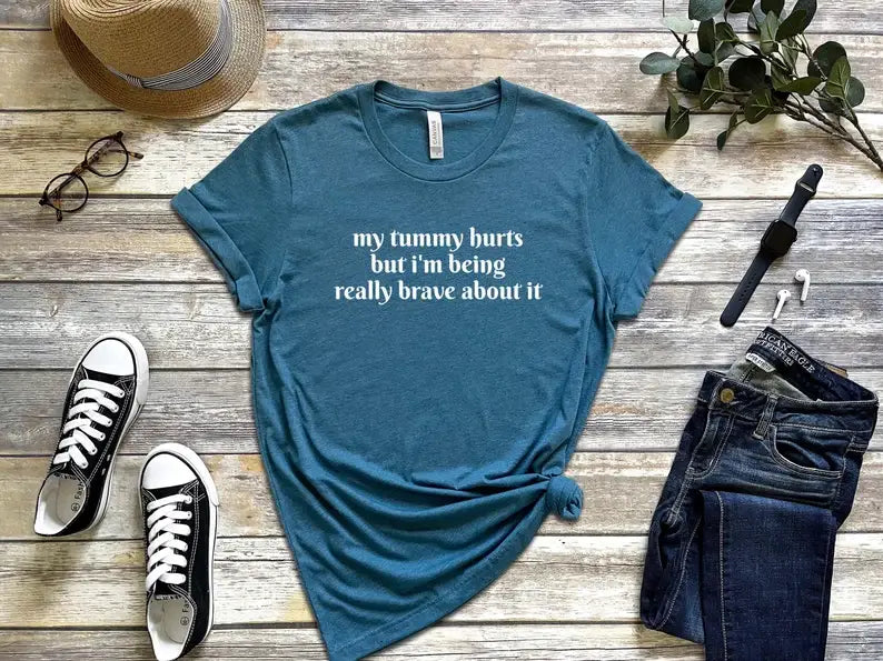 My Tummy Hurts But I'm Being Really Brave About It T-Shirt