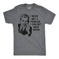 I Never Met A Problem I Couldnt Make Worse Men's T Shirt