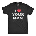 I Heart Your Mom Men's T Shirt