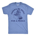 Gonna Be Here For A While Men's T Shirt