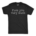 Fuck You Very Much Men's T Shirt