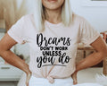 Dreams Don't Work Unless You Do T-Shirt