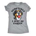 Sometimes I Just Be Fartin Women's T Shirt