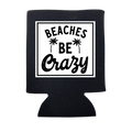 Beaches Be Crazy Can Cooler Unisex