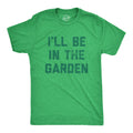 Ill Be in the Garden Men's T Shirt