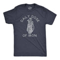 Daily Dose of Iron Men's T Shirt