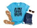 I Only Love Ballers T-Shirt