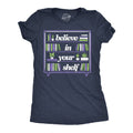 Believe in Your Shelf Women's T Shirt