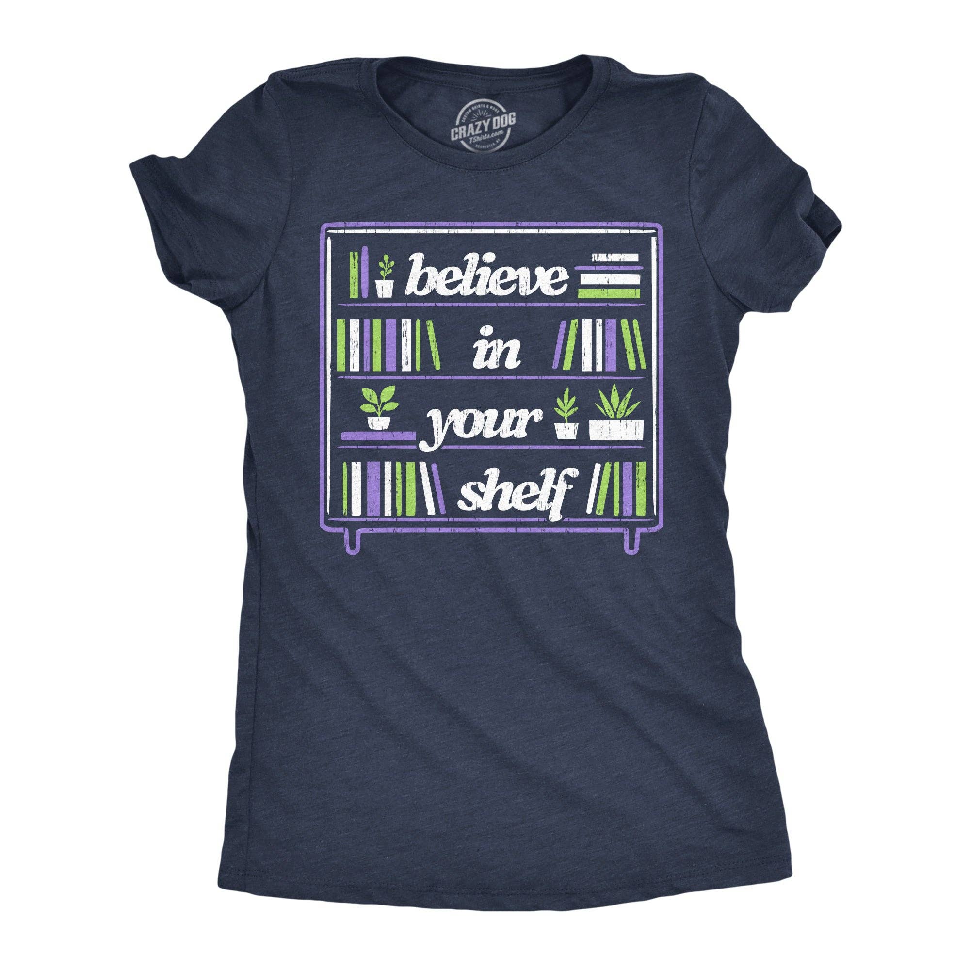 Believe in Your Shelf Women's T Shirt