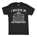I Believe in Gatekeeping Men's T Shirt