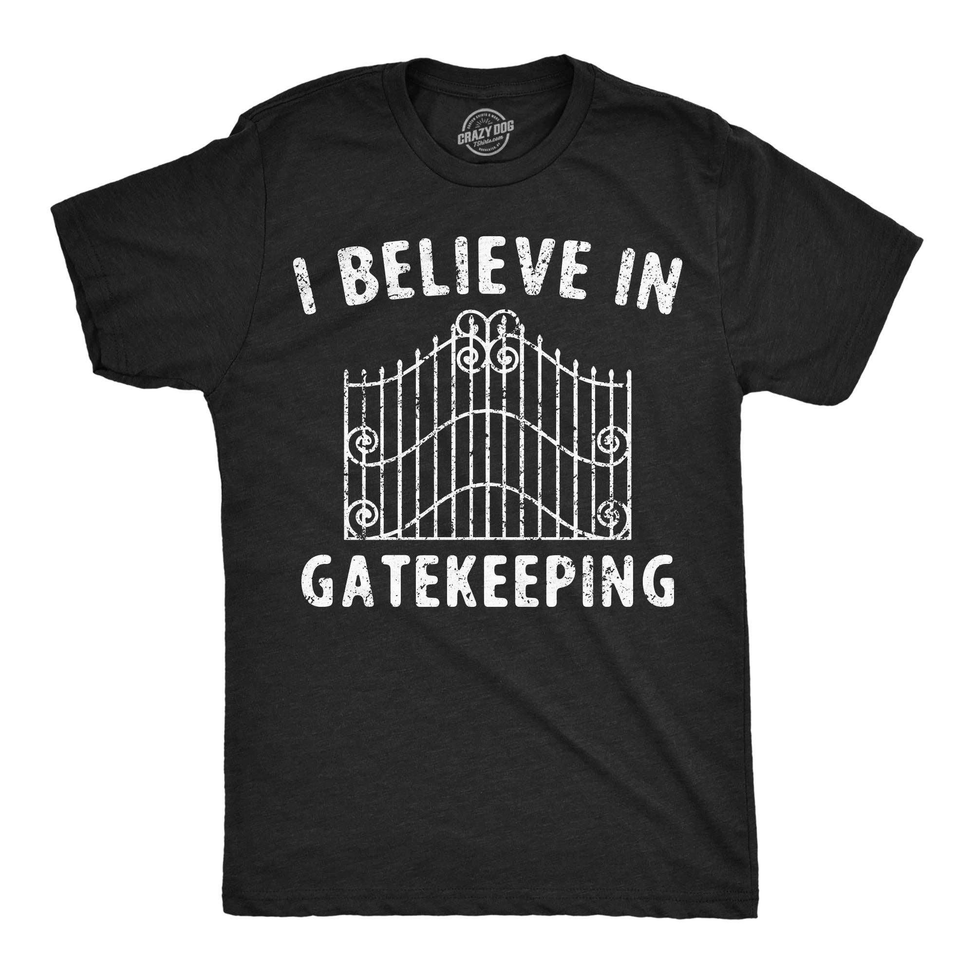 I Believe in Gatekeeping Men's T Shirt
