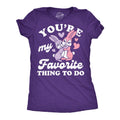 Youre My Favorite Thing To Do Women's T Shirt