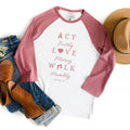 Act Justly Love Mercy Walk Humbly 3/4 Sleeve Biblical Raglan