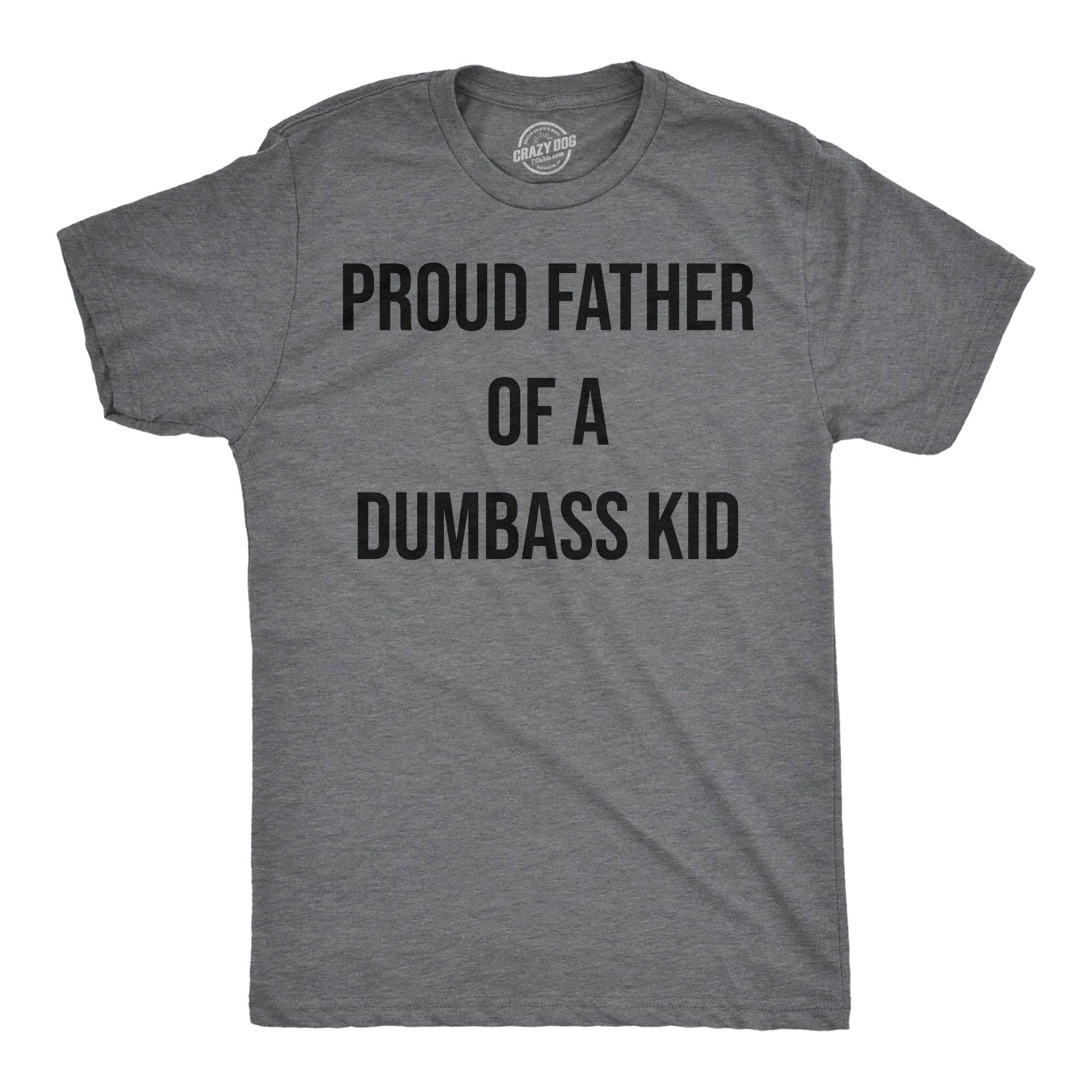 Proud Father of A Dumbass Kid Men's T Shirt